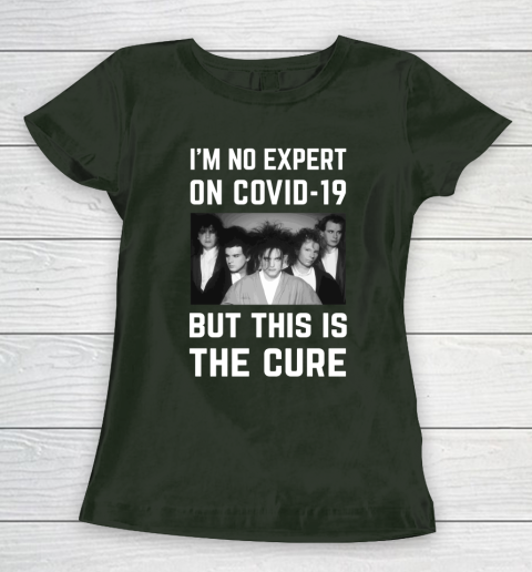 The Cure Tshirt Im No Expert On Covid 19 But This Is The Cure Women's T-Shirt 4