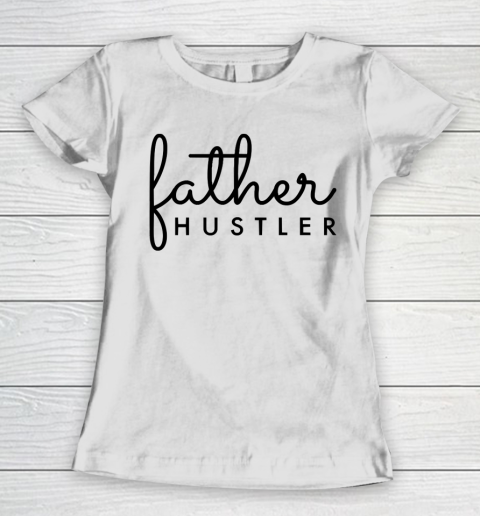 Father's Day Funny Gift Ideas Apparel  Father Hustler Black Typography Women's T-Shirt