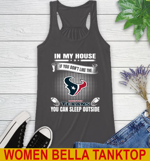 Houston Texans NFL Football In My House If You Don't Like The  Texans You Can Sleep Outside Shirt Racerback Tank 10