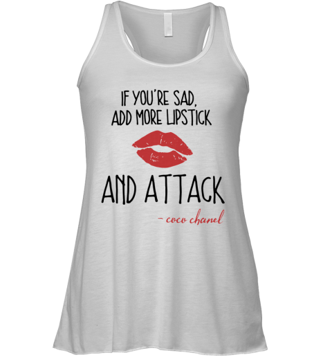 If You'Re Sad Add More Lipstick And Attack Coco Chanel Racerback Tank