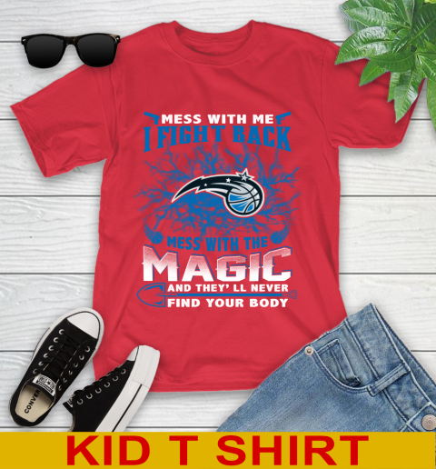 NBA Basketball Orlando Magic Mess With Me I Fight Back Mess With My Team And They'll Never Find Your Body Shirt Youth T-Shirt 11