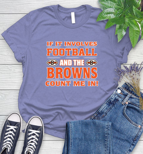 NFL If It Involves Football And The Cleveland Browns Count Me In Sports Women's T-Shirt 11