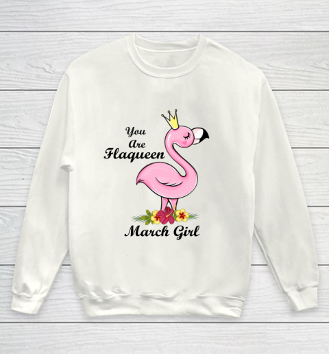 YOU ARE FLAQUEEN March GIRL BIRTHDAY GIFTS FOR GIRLS Youth Sweatshirt