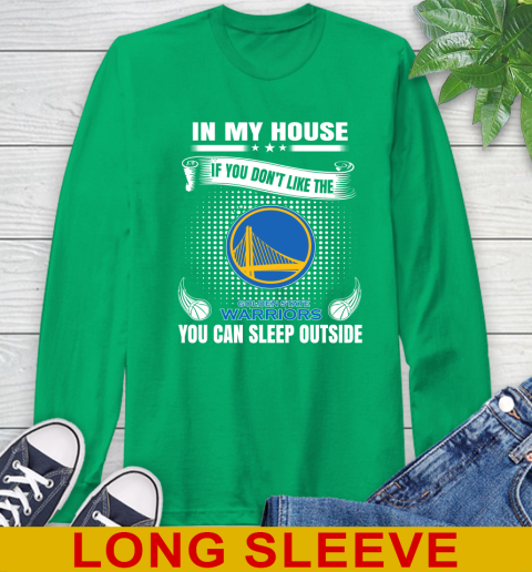 Golden State Warriors NBA Basketball In My House If You Don't Like The Warriors You Can Sleep Outside Shirt Long Sleeve T-Shirt 8