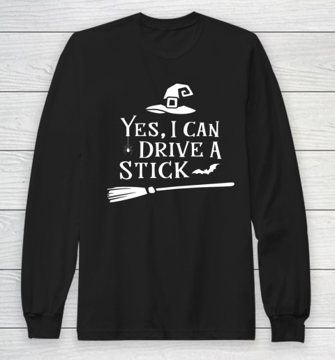 Yes I Can Drive A Stick Shirt Halloween Broomstick Party Gift Idea Long Sleeve T-Shirt