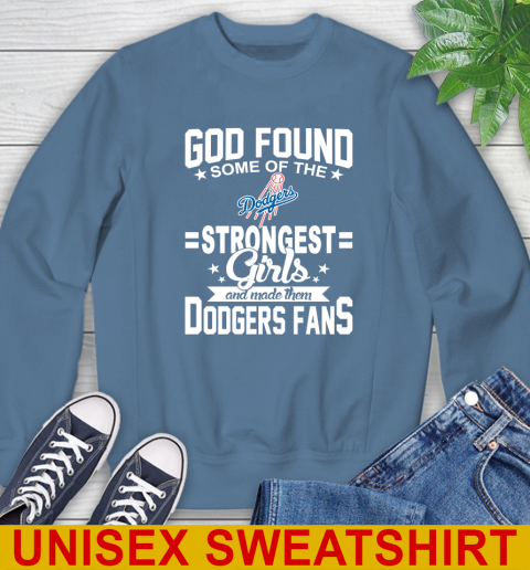 Los Angeles Dodgers MLB Baseball God Found Some Of The Strongest Girls Adoring Fans Sweatshirt 10