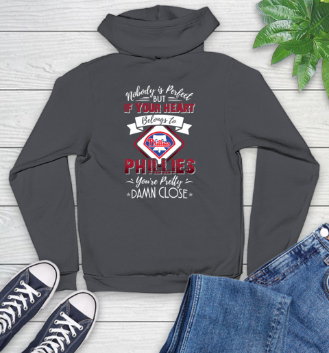 MLB Baseball Philadelphia Phillies Nobody Is Perfect But If Your Heart Belongs To Phillies You're Pretty Damn Close Shirt Youth Hoodie 8