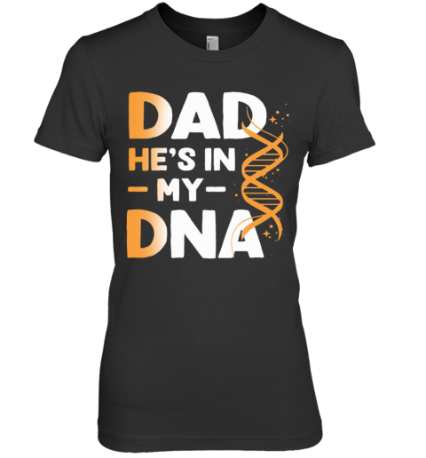 Dad He'S In My DNA Premium Women's T-Shirt