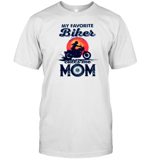 My Favorite Biker Calls Me Mom T-Shirt