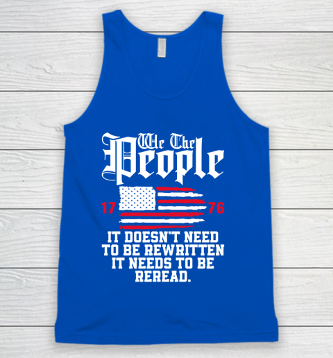 We The People It Doesn't Need To Be Rewritten It Needs To Be Reread , Celebrate 4th Of July Tank Top 4