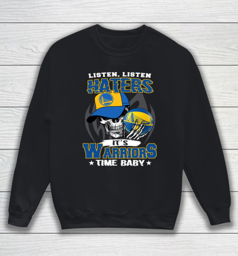 Listen Haters It is WARRIORS Time Baby NBA Sweatshirt