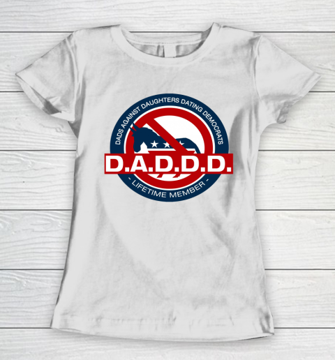 DADDD Dads Against Daughters Dating Democrats Women's T-Shirt