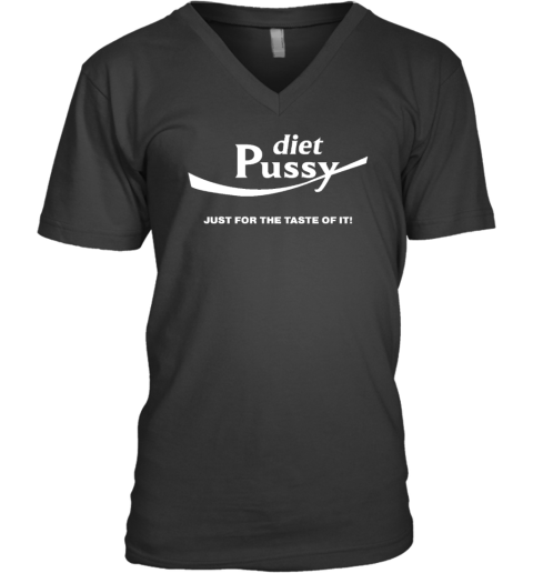 Diet Pussy Just For The Taste Of It V-Neck T-Shirt