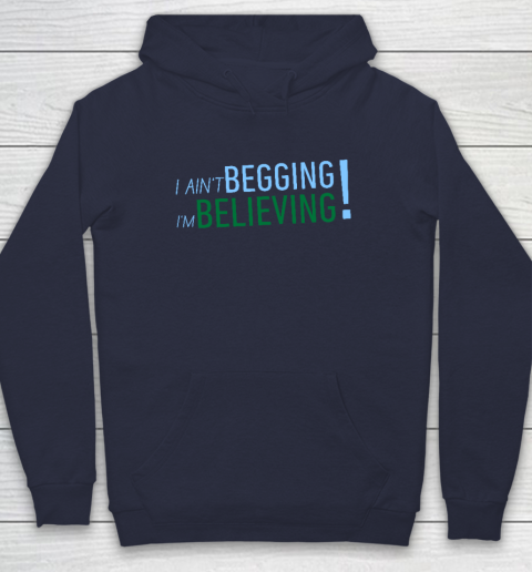 I Ain't Begging I'm Believing Hoodie 2