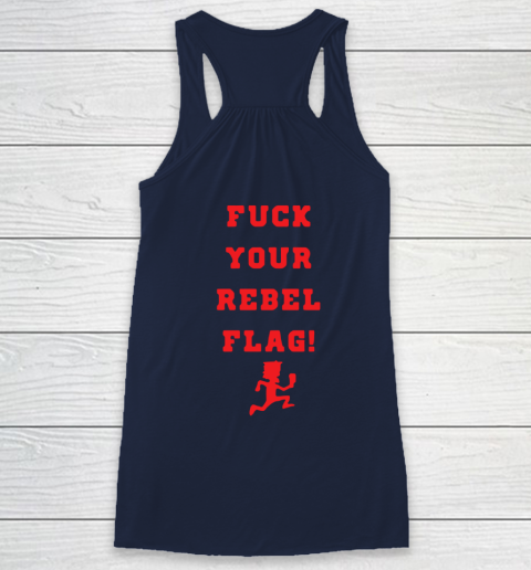 Fuck your rebel flag Racerback Tank 16