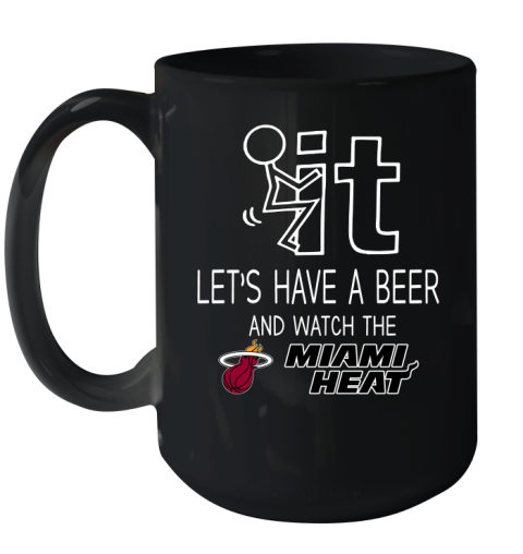 Miami Heat Basketball NBA Let's Have A Beer And Watch Your Team Sports Ceramic Mug 15oz