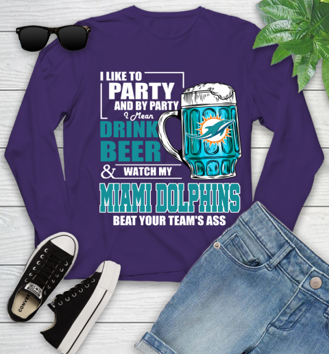 NFL I Like To Party And By Party I Mean Drink Beer and Watch My Miami Dolphins Beat Your Team's Ass Football Youth Long Sleeve 4