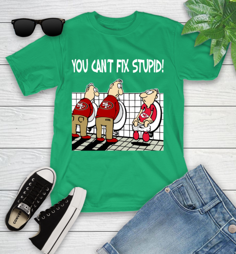 You Can't Fix Stupid Funny San Francisco 49ers NFL Shirts 100