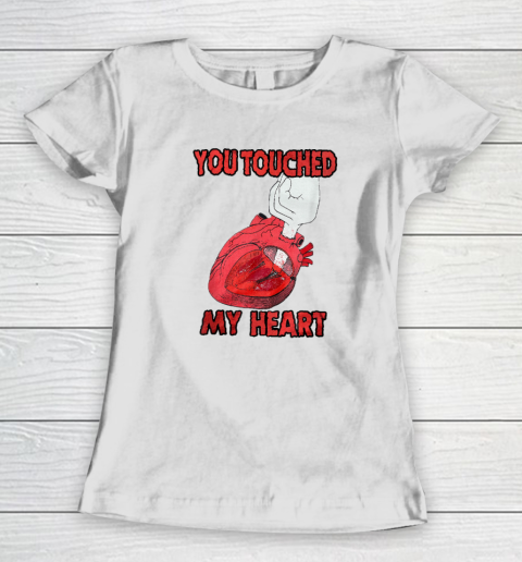 You Touched My Heart Funny Gift Lover Women's T-Shirt