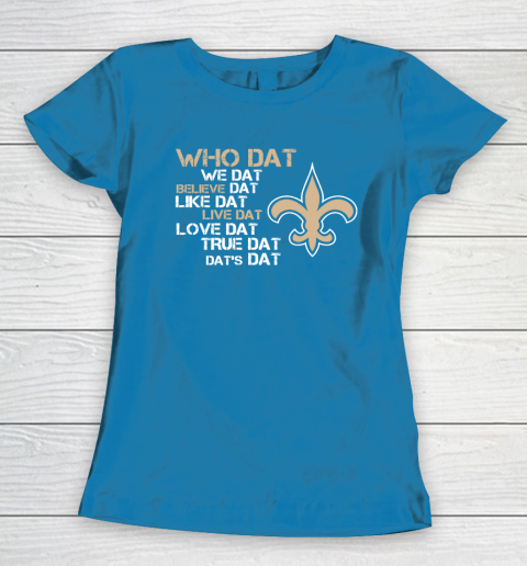 Belive Dat New Orleans Saints Who Dat We Dat Believe Dat Like Dat Women's T-Shirt 6