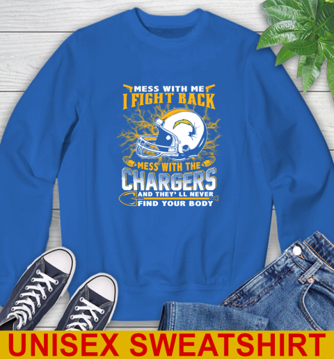 NFL Football San Diego Chargers Mess With Me I Fight Back Mess With My Team And They'll Never Find Your Body Shirt Sweatshirt 11