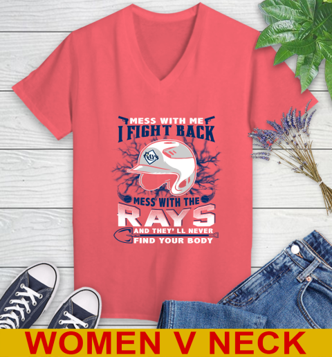 MLB Baseball Tampa Bay Rays Mess With Me I Fight Back Mess With My Team And They'll Never Find Your Body Shirt Women's V-Neck T-Shirt 6
