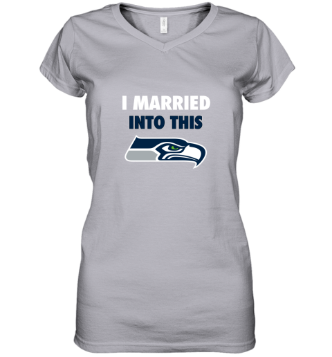 I Married Into This Seattle Seahawks Football NFL Women's V-Neck T