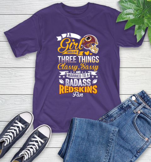 Washington Redskins NFL Football A Girl Should Be Three Things Classy Sassy And A Be Badass Fan T-Shirt 5