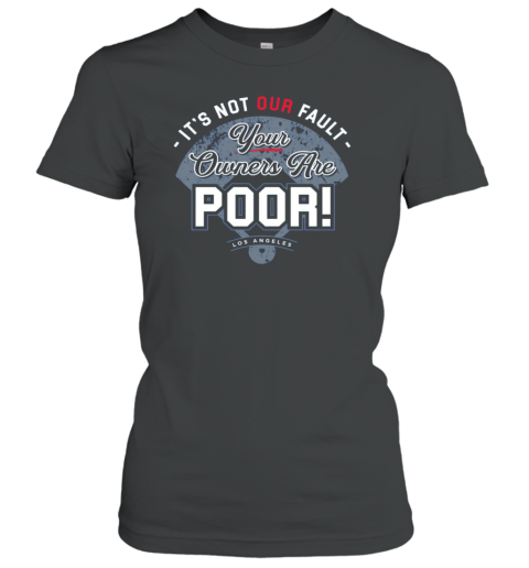 It's Not Our Fault Los Angeles Baseball Fans Premium Women's T-Shirt