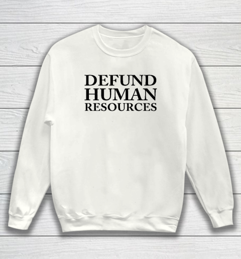 Defund Human Resources Sweatshirt