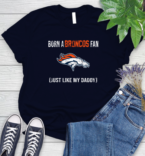NFL Denver Broncos Football Loyal Fan Just Like My Daddy Shirt Women's T-Shirt 2