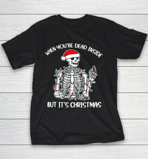 Santa Skeleton When You Are Dead Inside But It Is Christmas Funny Youth T-Shirt