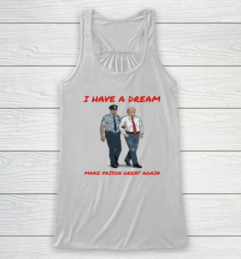 I Have A Dream Make Prison Great Again Racerback Tank