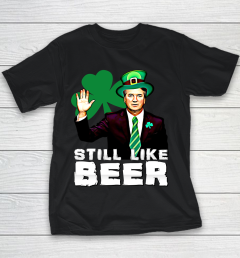 Beer Lover Funny Shirt Still Like Beer St Patrick's Day Kavanaugh Youth T-Shirt