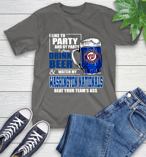 MLB I Like To Party And By Party I Mean Drink Beer And Watch My Washington Nationals Beat Your Team's Ass Baseball T-Shirt 10