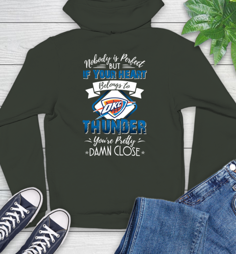 NBA Basketball Oklahoma City Thunder Nobody Is Perfect But If Your Heart Belongs To Thunder You're Pretty Damn Close Shirt Hoodie 12