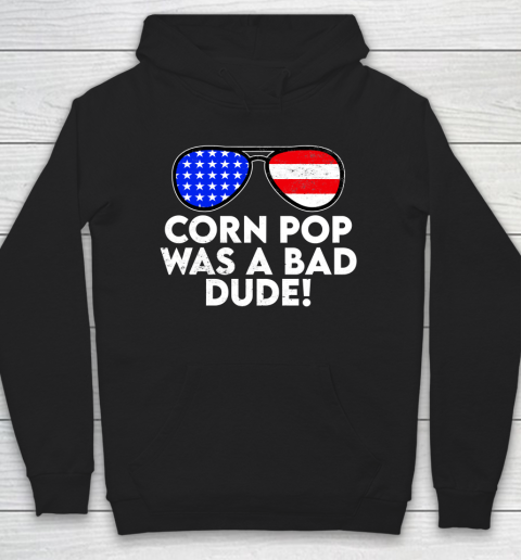 Corn Pop Was A Bad Dude  Joe Biden Parody Hoodie