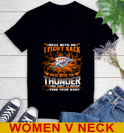 NBA Basketball Oklahoma City Thunder Mess With Me I Fight Back Mess With My Team And They'll Never Find Your Body Shirt Women's V-Neck T-Shirt