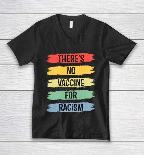 There's No Vaccine For Racism V-Neck T-Shirt