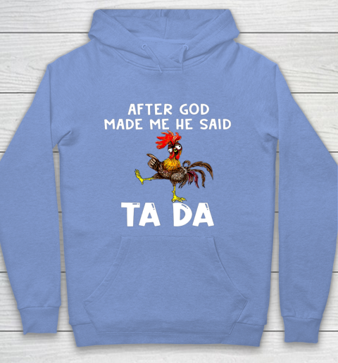 Funny Cute Chicken After God Made Me He Said Tada Hoodie 8