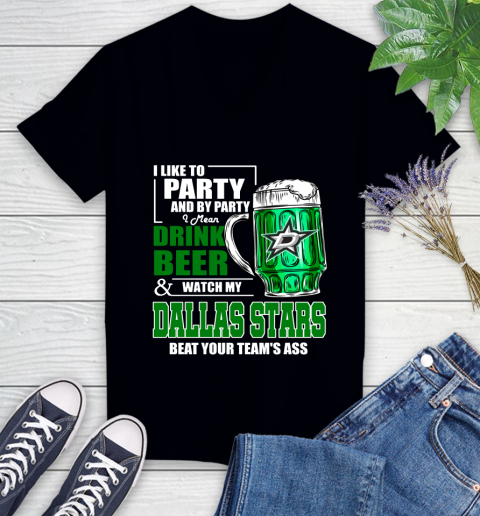 NHL I Like To Party And By Party I Mean Drink Beer And Watch My Dallas Stars Beat Your Team's Ass Hockey Women's V-Neck T-Shirt