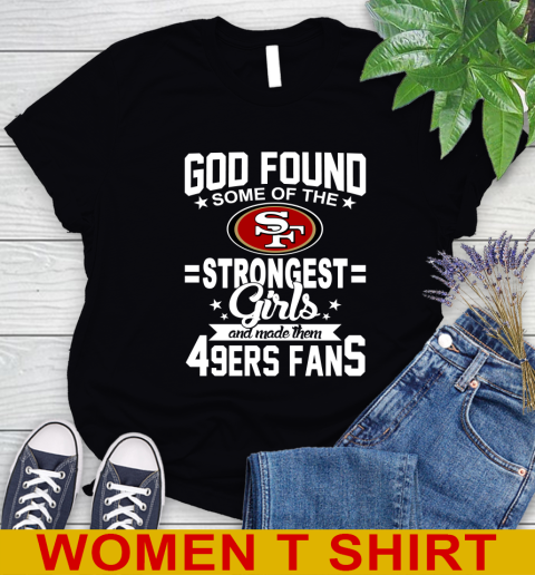 San Francisco 49ers NFL Football God Found Some Of The Strongest Girls Adoring Fans Women's T-Shirt