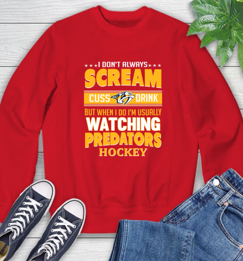 Nashville Predators NHL Hockey I Scream Cuss Drink When I'm Watching My Team Sweatshirt 10