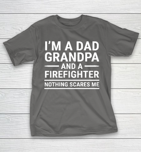 Im A Dad Grandpa And A Firefighter Gift T-Shirt 18