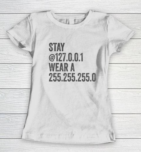 Stay Home Stay Mask Stay at 127 0 0 1 Wear a 255 255 255 0 Women's T-Shirt