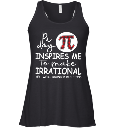Pi Day Inspires Me To Make Irrational Yet Racerback Tank