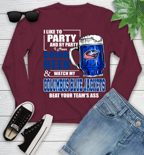 NHL I Like To Party And By Party I Mean Drink Beer And Watch My Columbus Blue Jackets Beat Your Team's Ass Hockey Youth Long Sleeve 6