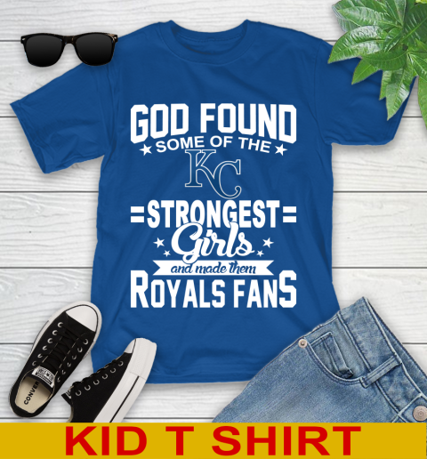 Kansas City Royals MLB Baseball God Found Some Of The Strongest Girls Adoring Fans Youth T-Shirt 10