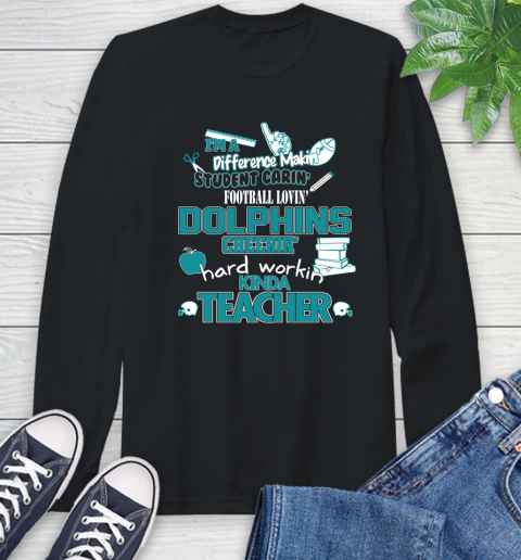 Miami Dolphins NFL I'm A Difference Making Student Caring Football Loving Kinda Teacher Long Sleeve T-Shirt