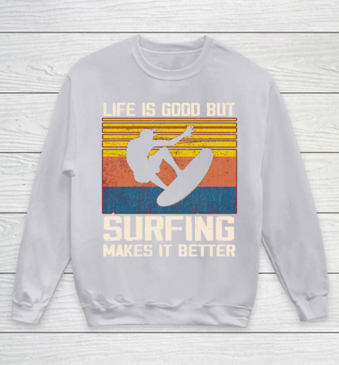 Life is good but Surfing makes it better Youth Sweatshirt 3